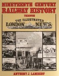 Book cover of Nineteenth Century Railway History through the Illustrated London News  by LAMBERT, Anthony J. 